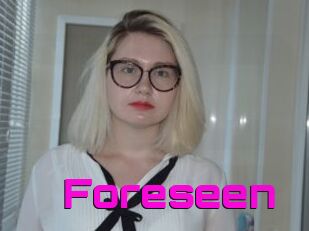 Foreseen