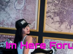 Im_Here_Foru