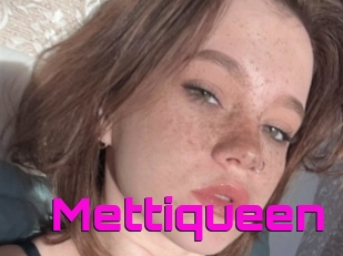Mettiqueen