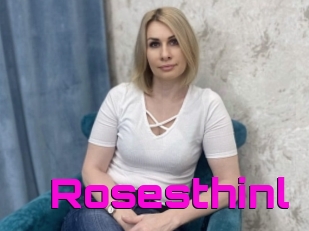 Rosesthinl