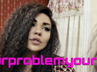 Yourproblemyour